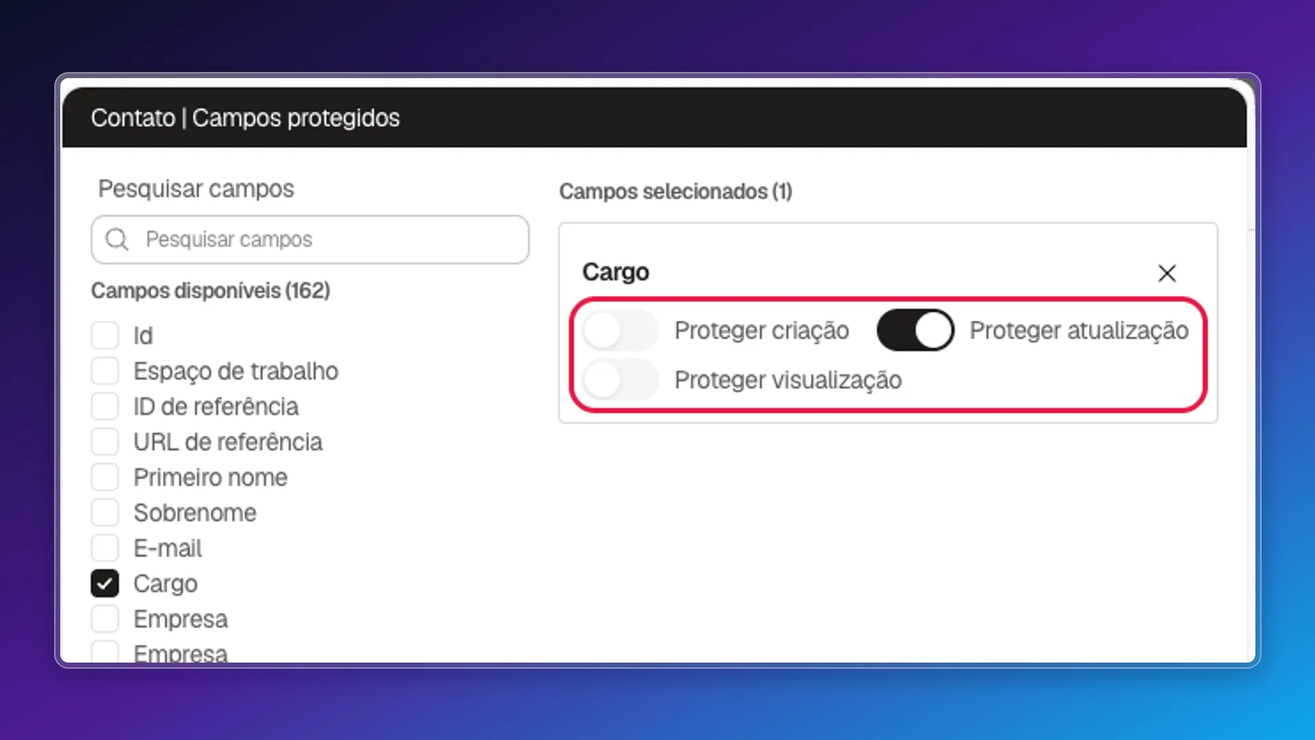 Seletor de Campos protegidos de Contato com o campo Cargo marcado e seus três interruptores Proteger criação, Proteger atualização e Proteger visualização destacados