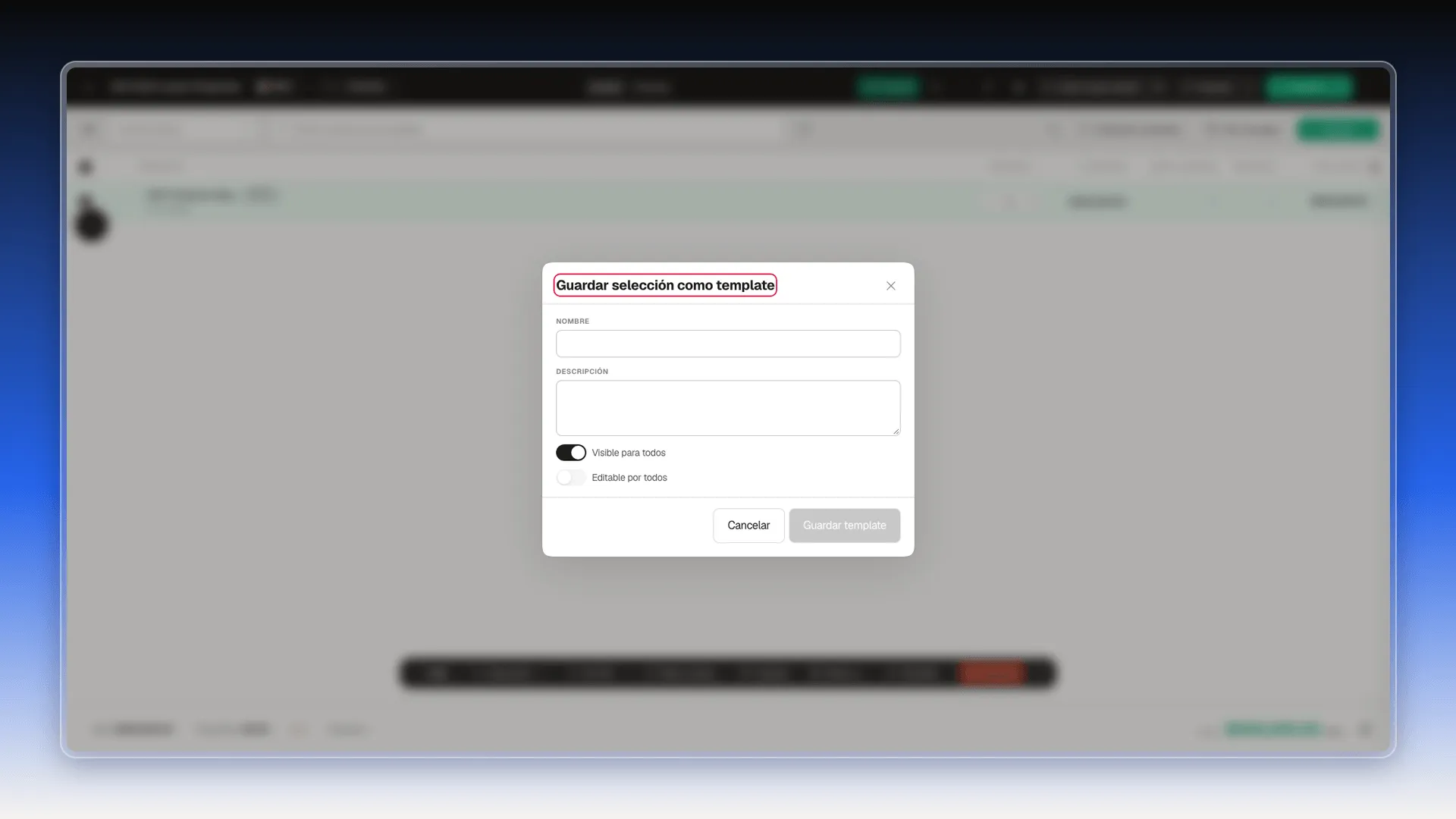 Ventana Guardar selección como template recién abierta, con el título resaltado, Nombre y Descripción vacíos, Visible para todos activado, Editable por todos apagado y el botón Guardar template sin habilitar